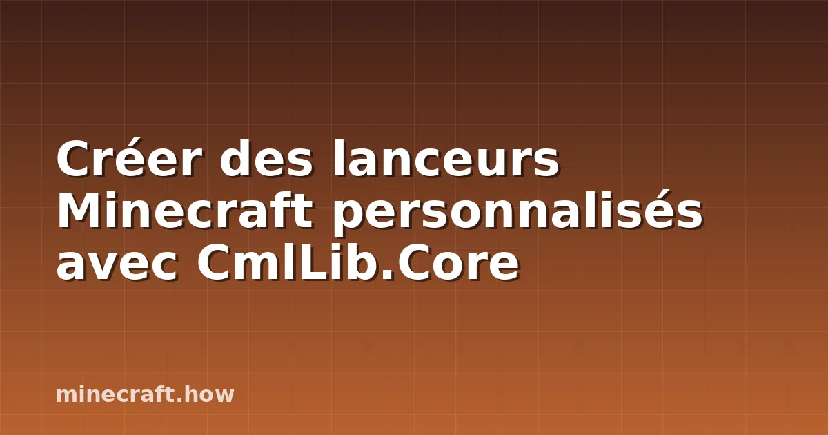Créer des lanceurs Minecraft personnalisés avec CmlLib.Core