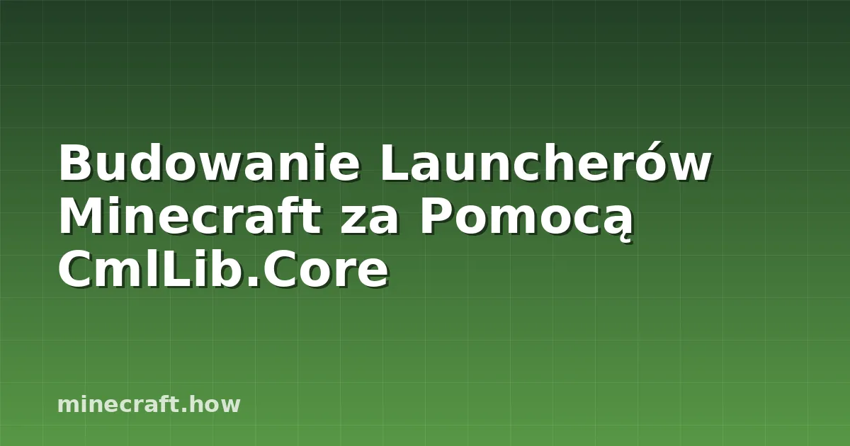 Budowanie Launcherów Minecraft za Pomocą CmlLib.Core