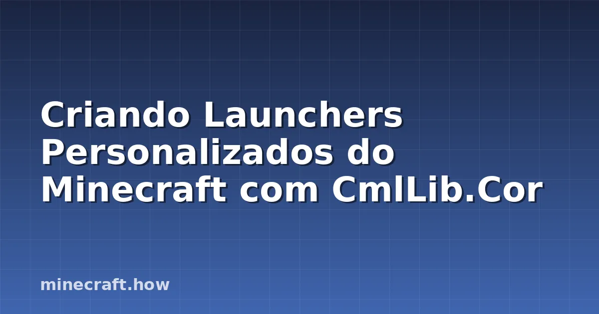 Criando Launchers Personalizados do Minecraft com CmlLib.Cor