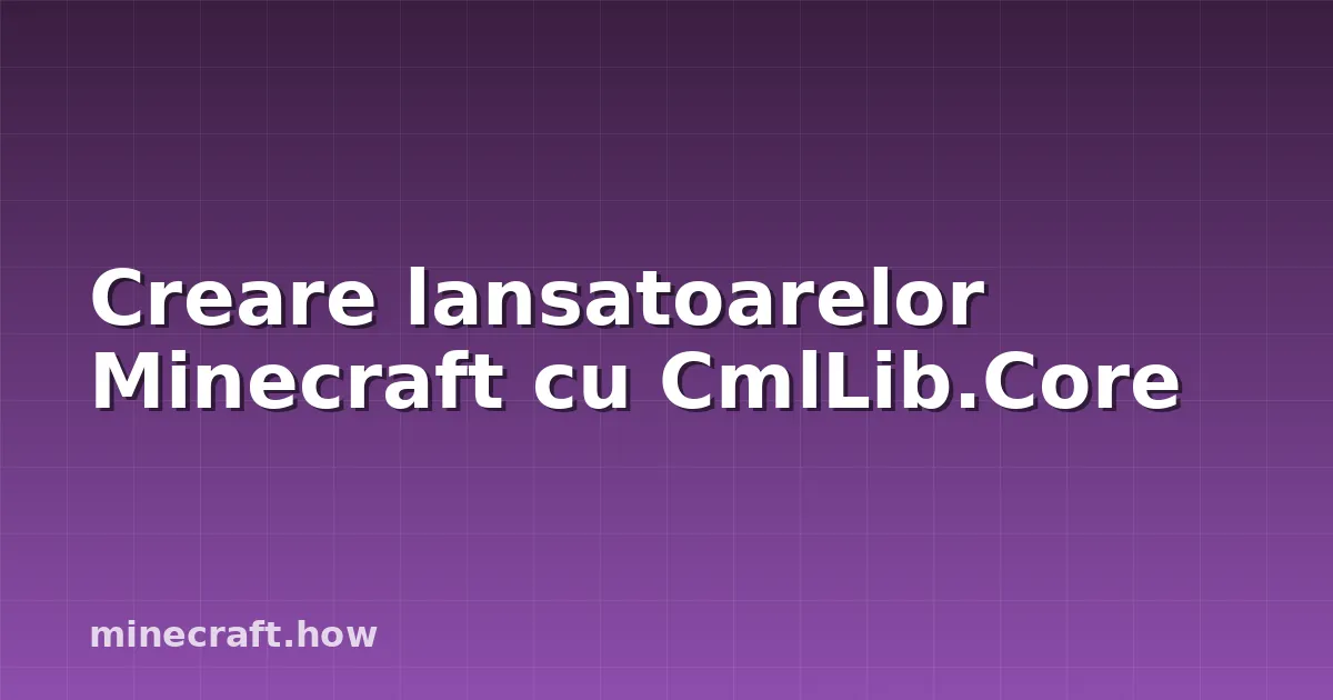 Creare lansatoarelor Minecraft cu CmlLib.Core