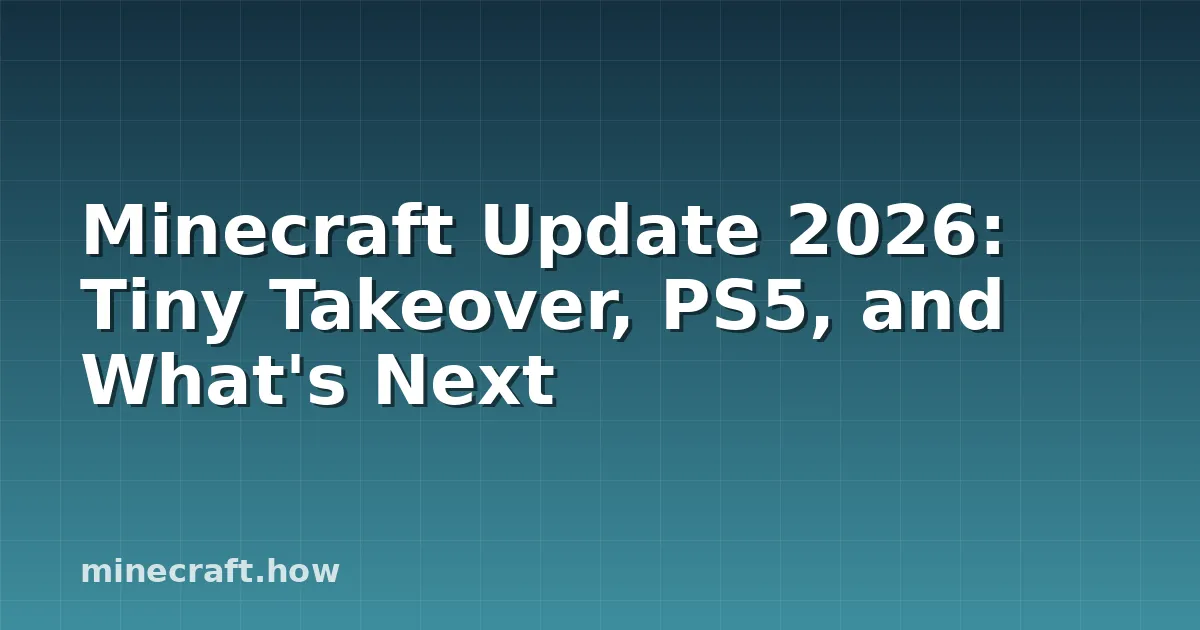 Minecraft-Update 2026: Tiny Takeover, PS5 und die Zukunft
