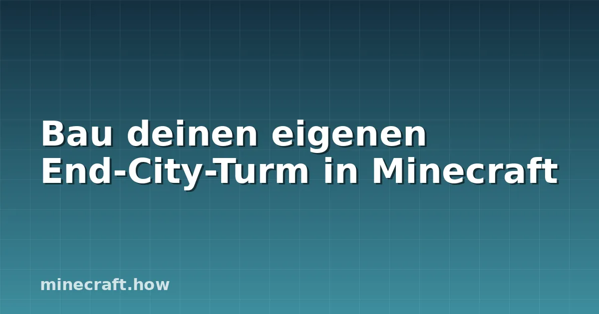 Bau deinen eigenen End-City-Turm in Minecraft
