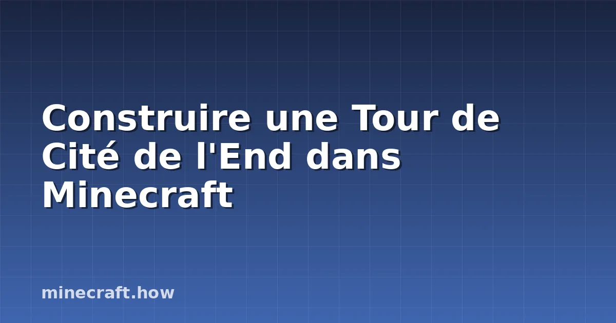 Construire une Tour de Cité de l'End dans Minecraft