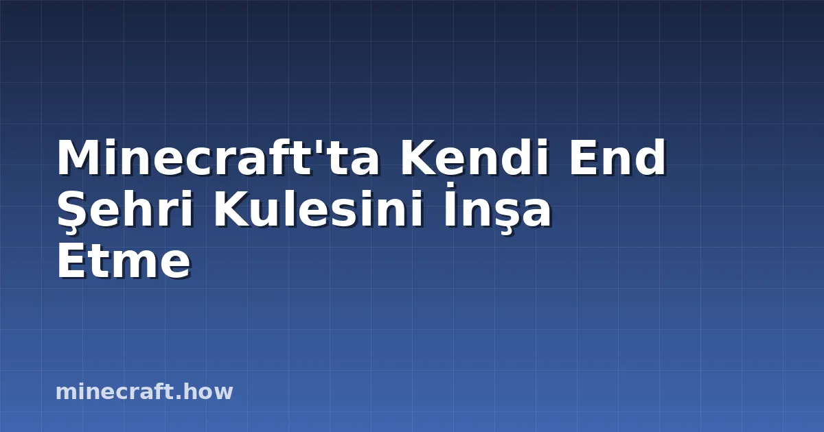 Minecraft'ta Kendi End Şehri Kulesini İnşa Etme