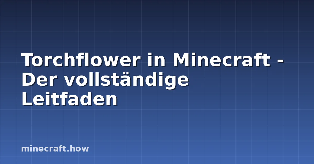 Torchflower in Minecraft - Der vollständige Leitfaden
