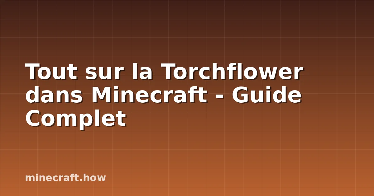 Tout sur la Torchflower dans Minecraft - Guide Complet