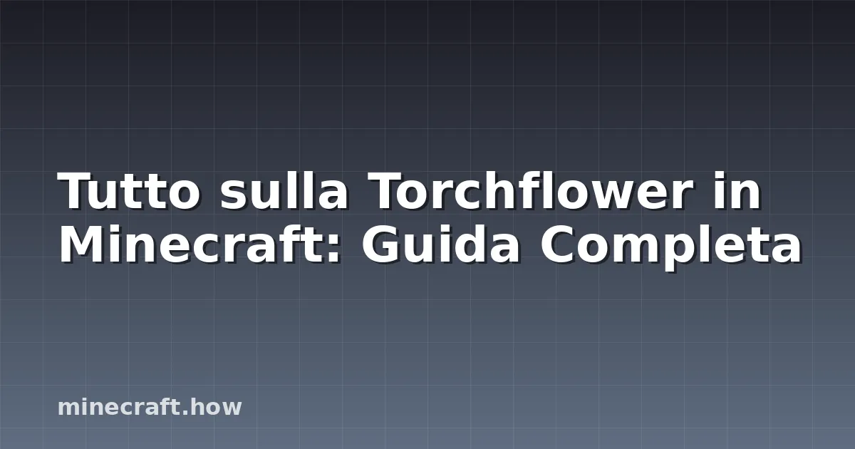 Tutto sulla Torchflower in Minecraft: Guida Completa