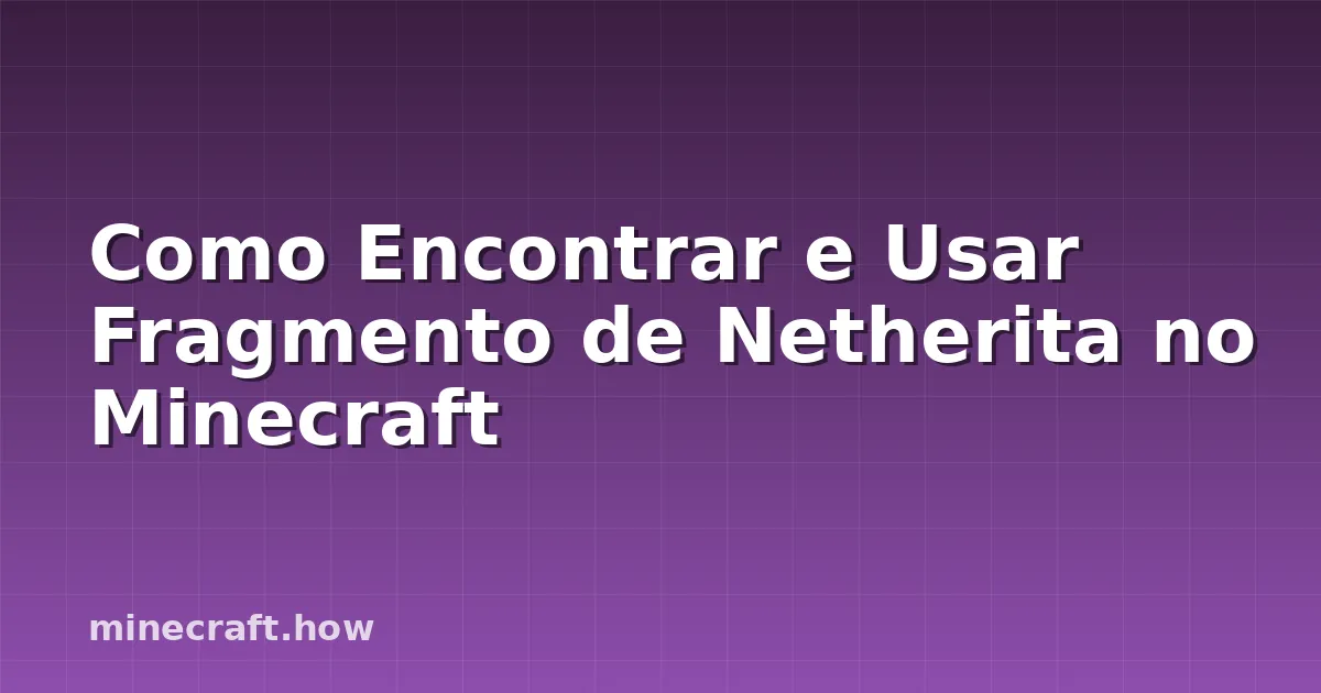 Como Encontrar e Usar Fragmento de Netherita no Minecraft