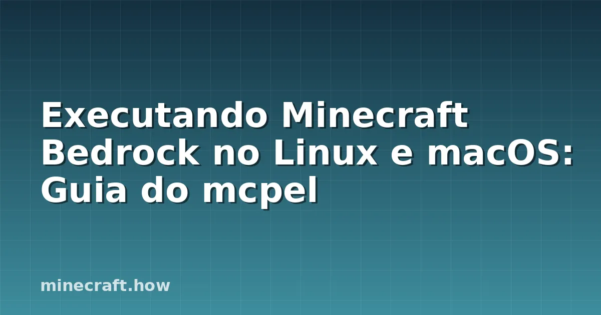 Executando Minecraft Bedrock no Linux e macOS: Guia do mcpel