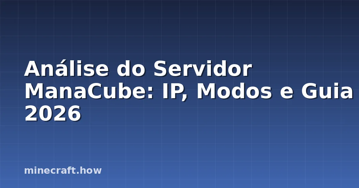 Análise do Servidor ManaCube: IP, Modos e Guia 2026