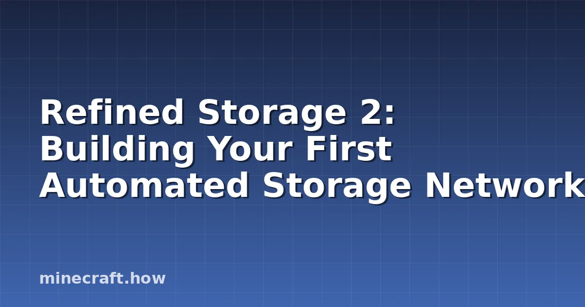 Refined Storage 2: Building Your First Automated Storage Network