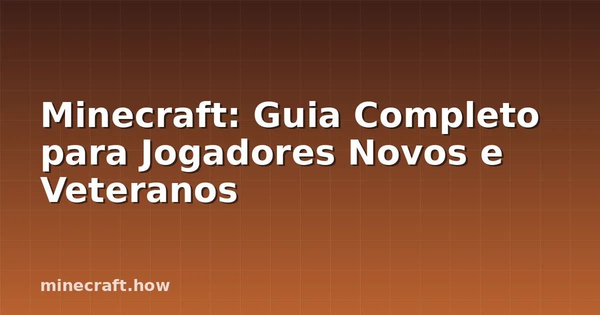 Minecraft: Guia Completo para Jogadores Novos e Veteranos