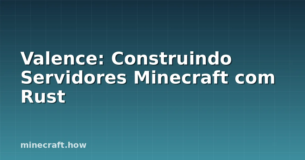 Valence: Construindo Servidores Minecraft com Rust