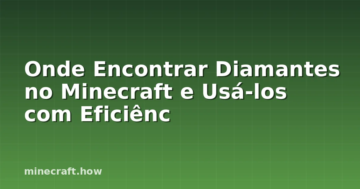 Onde Encontrar Diamantes no Minecraft e Usá-los com Eficiênc