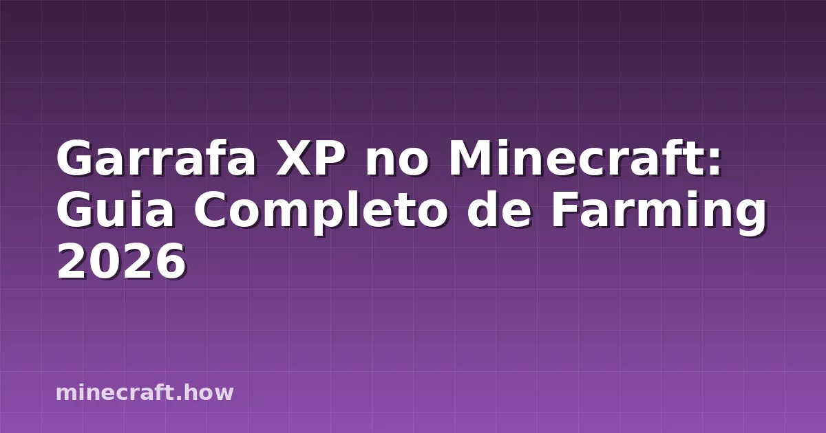 Garrafa XP no Minecraft: Guia Completo de Farming 2026