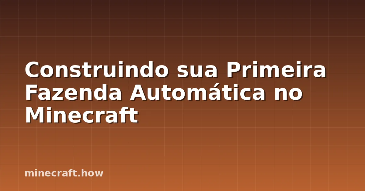 Construindo sua Primeira Fazenda Automática no Minecraft