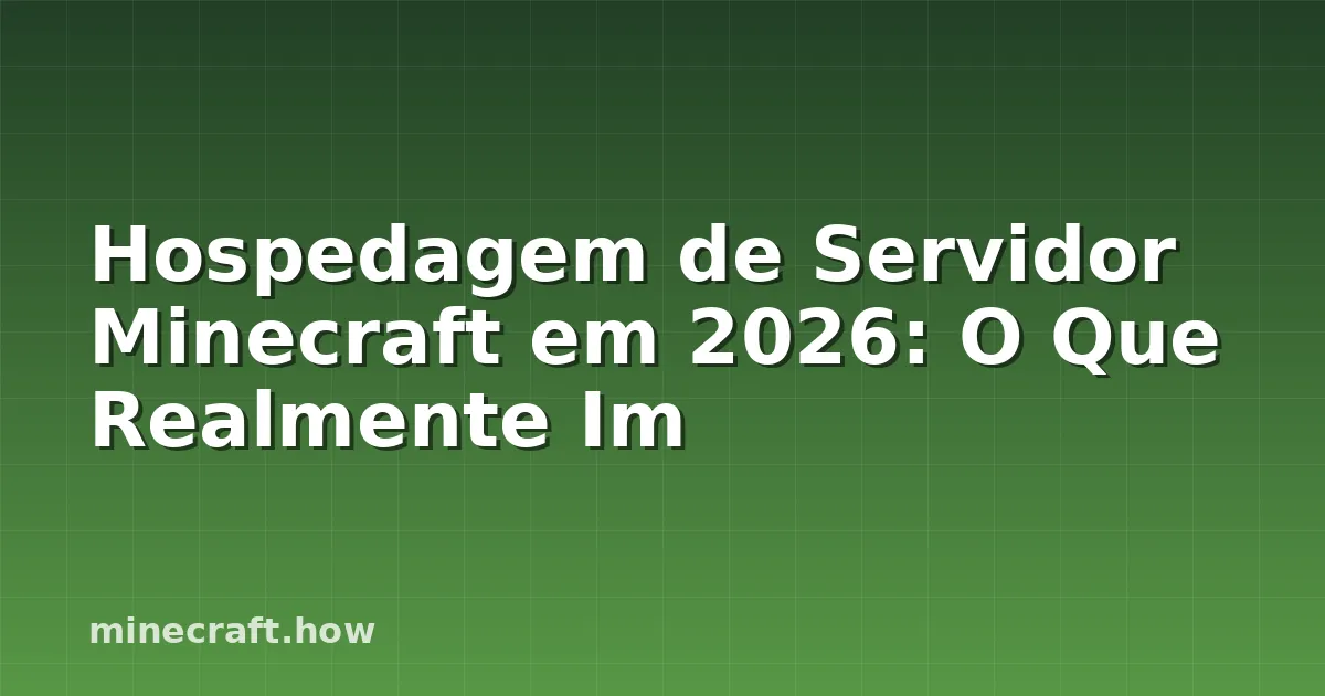 Hospedagem de Servidor Minecraft em 2026: O Que Realmente Im