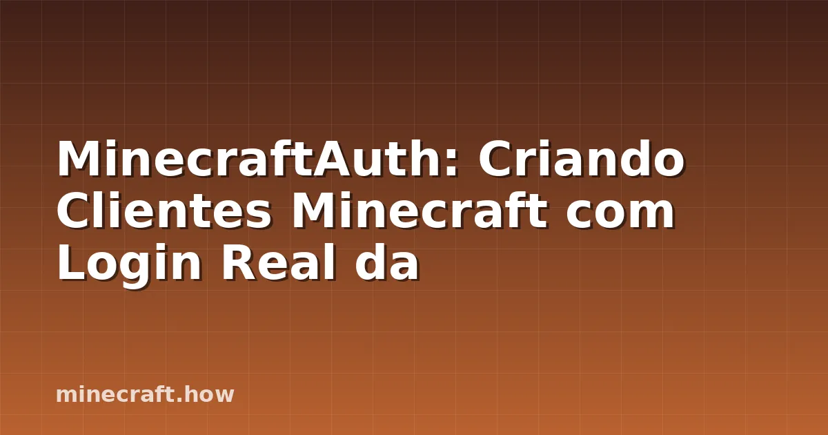 MinecraftAuth: Criando Clientes Minecraft com Login Real da