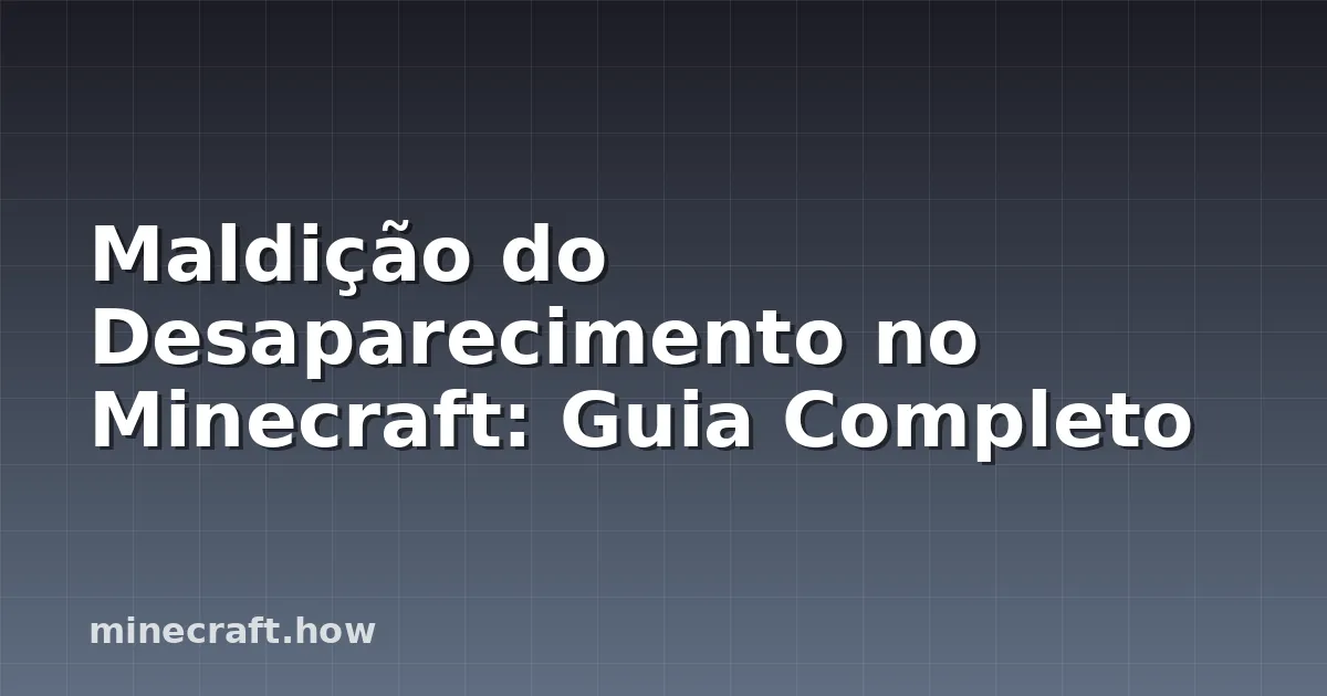 Maldição do Desaparecimento no Minecraft: Guia Completo