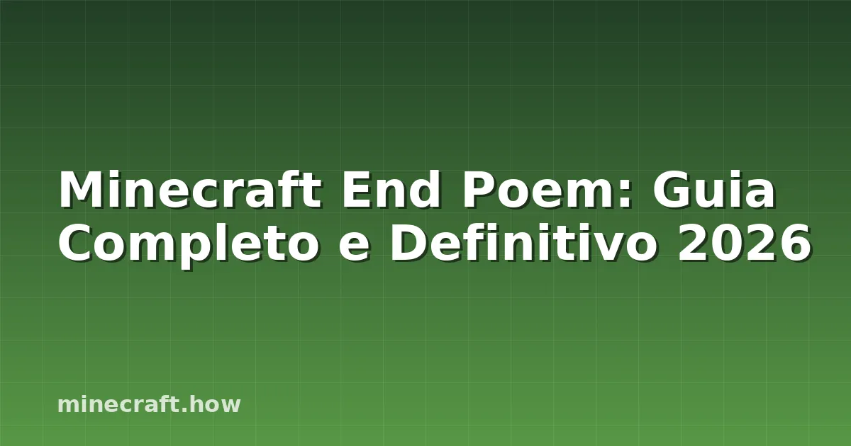 Minecraft End Poem: Guia Completo e Definitivo 2026