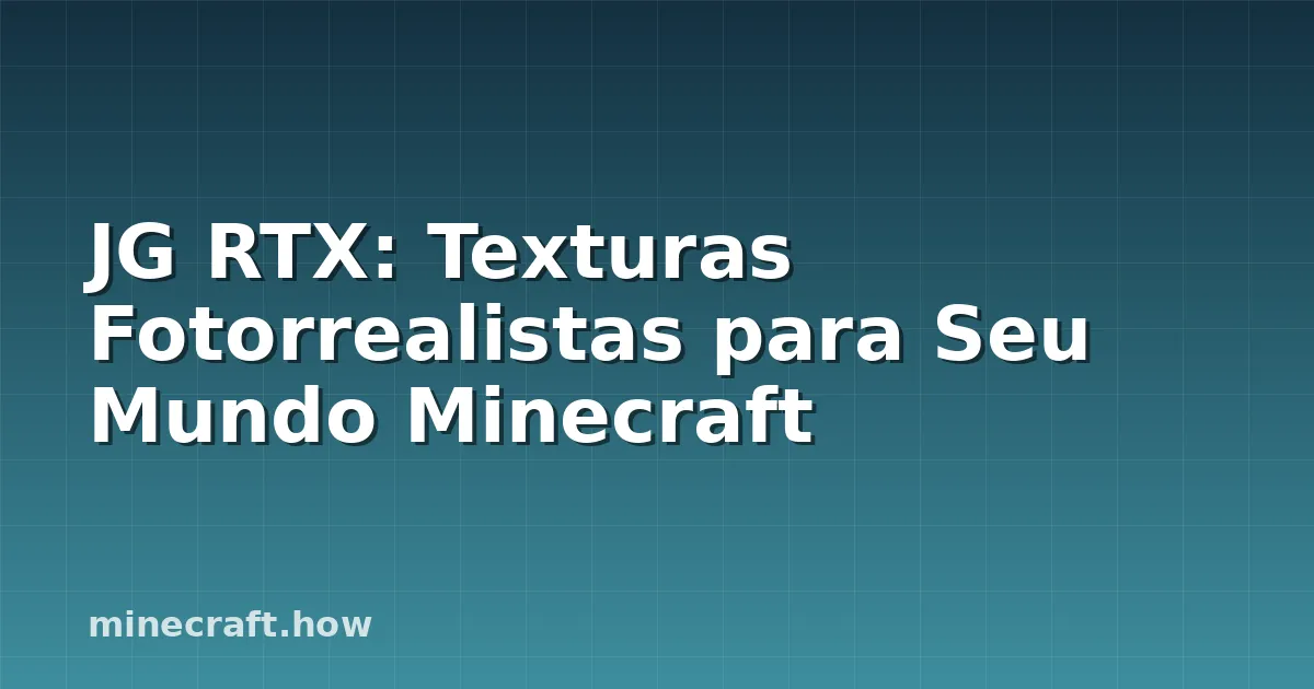 JG RTX: Texturas Fotorrealistas para Seu Mundo Minecraft