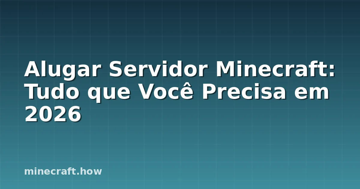 Alugar Servidor Minecraft: Tudo que Você Precisa em 2026