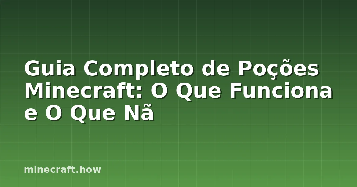 Guia Completo de Poções Minecraft: O Que Funciona e O Que Nã