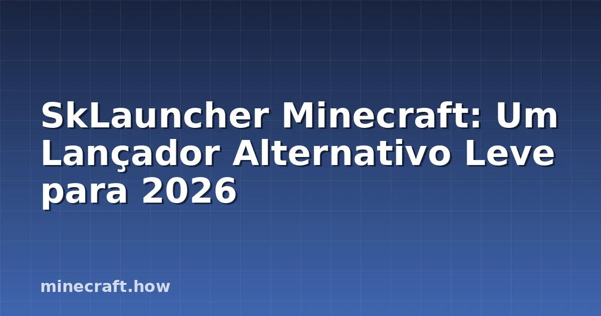 SkLauncher Minecraft: Um Lançador Alternativo Leve para 2026