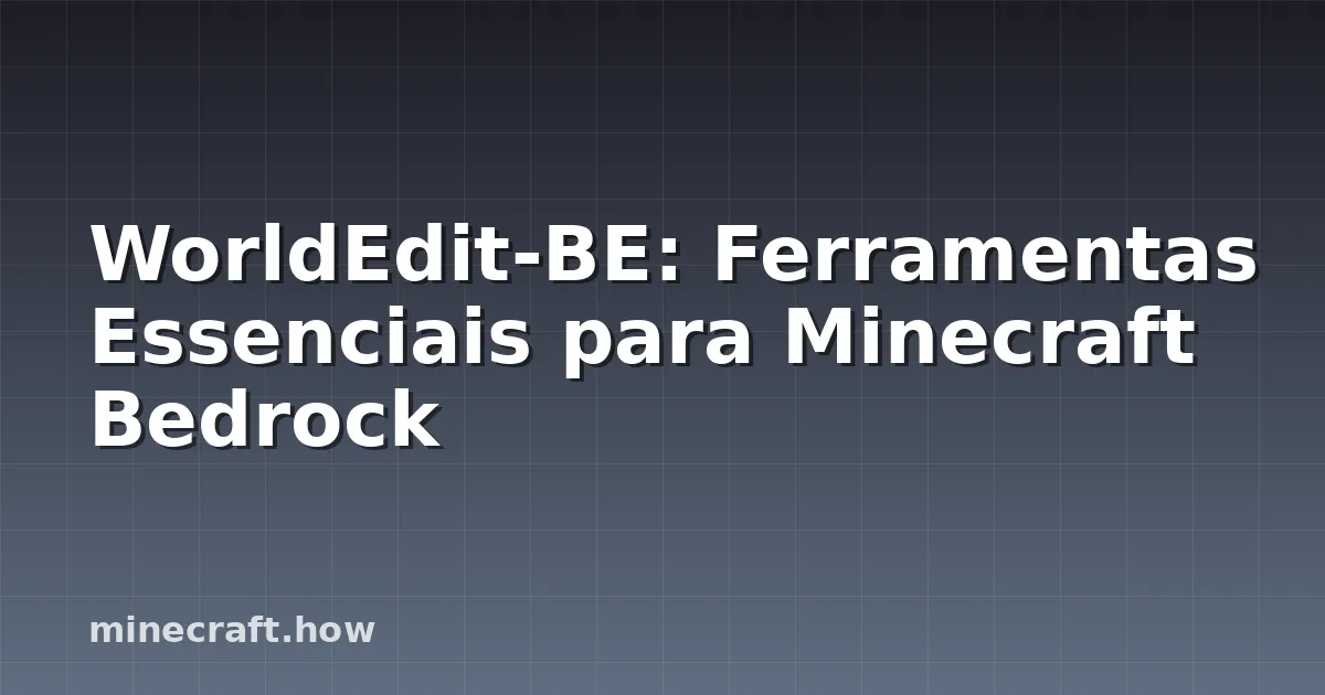 WorldEdit-BE: Ferramentas Essenciais para Minecraft Bedrock