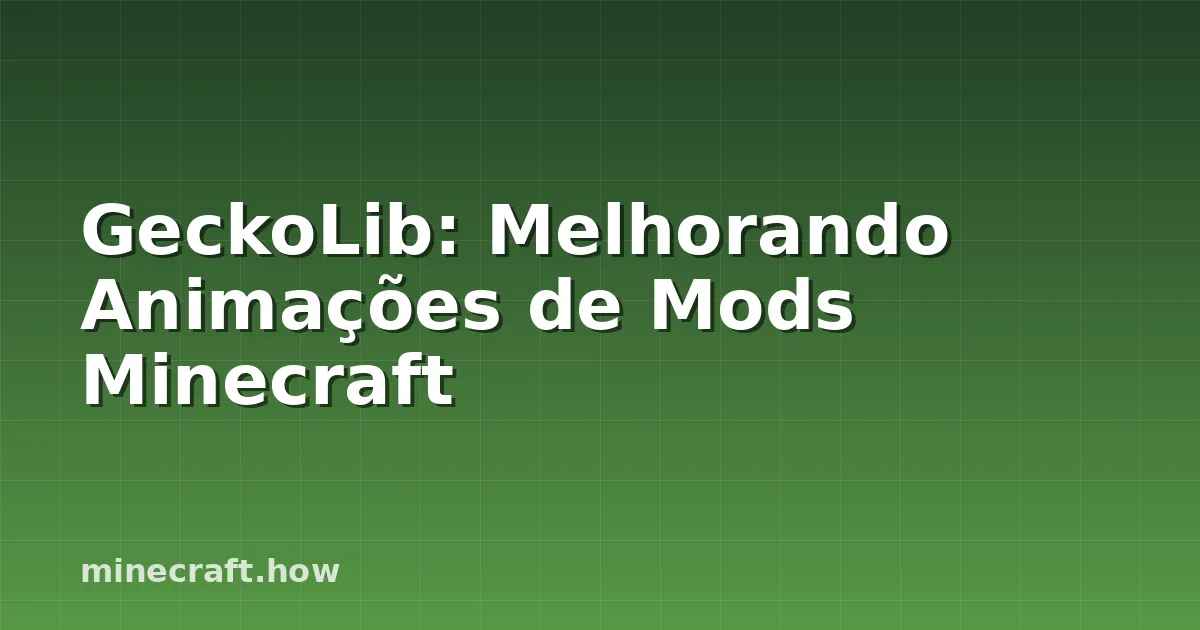 GeckoLib: Melhorando Animações de Mods Minecraft