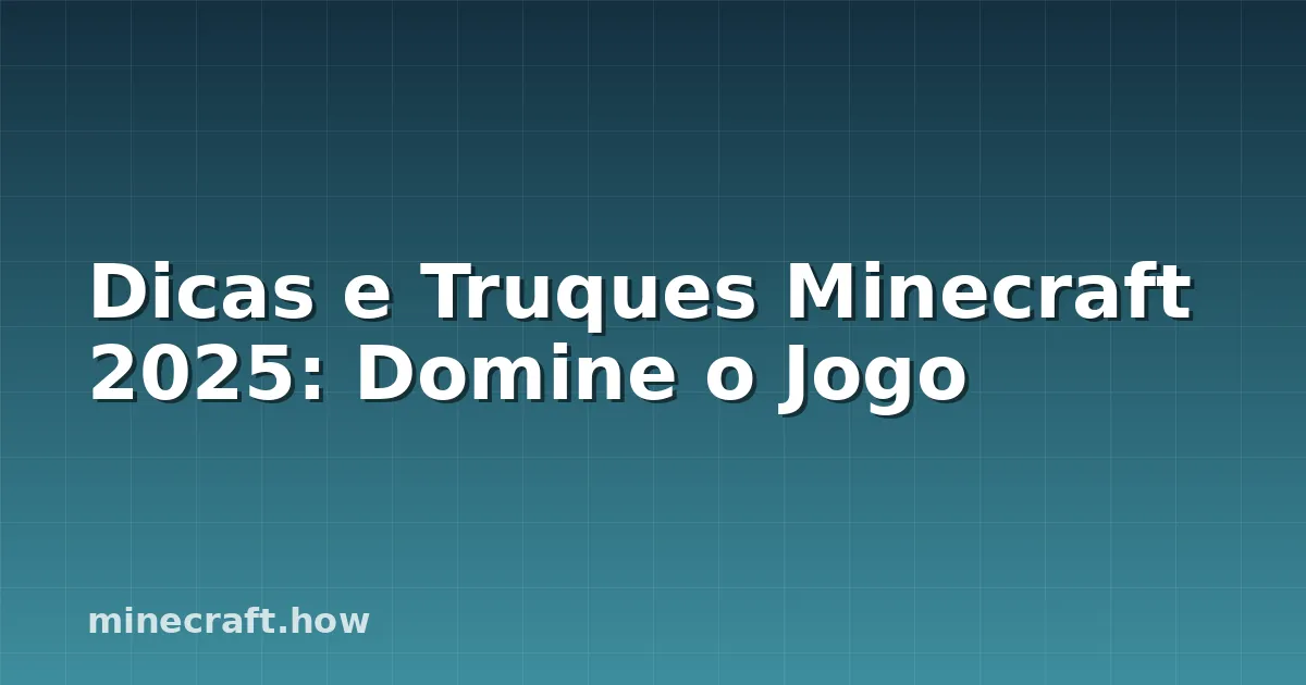 Dicas e Truques Minecraft 2025: Domine o Jogo