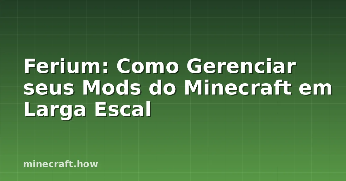 Ferium: Como Gerenciar seus Mods do Minecraft em Larga Escal