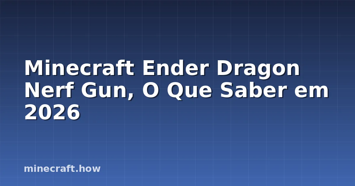 Minecraft Ender Dragon Nerf Gun, O Que Saber em 2026