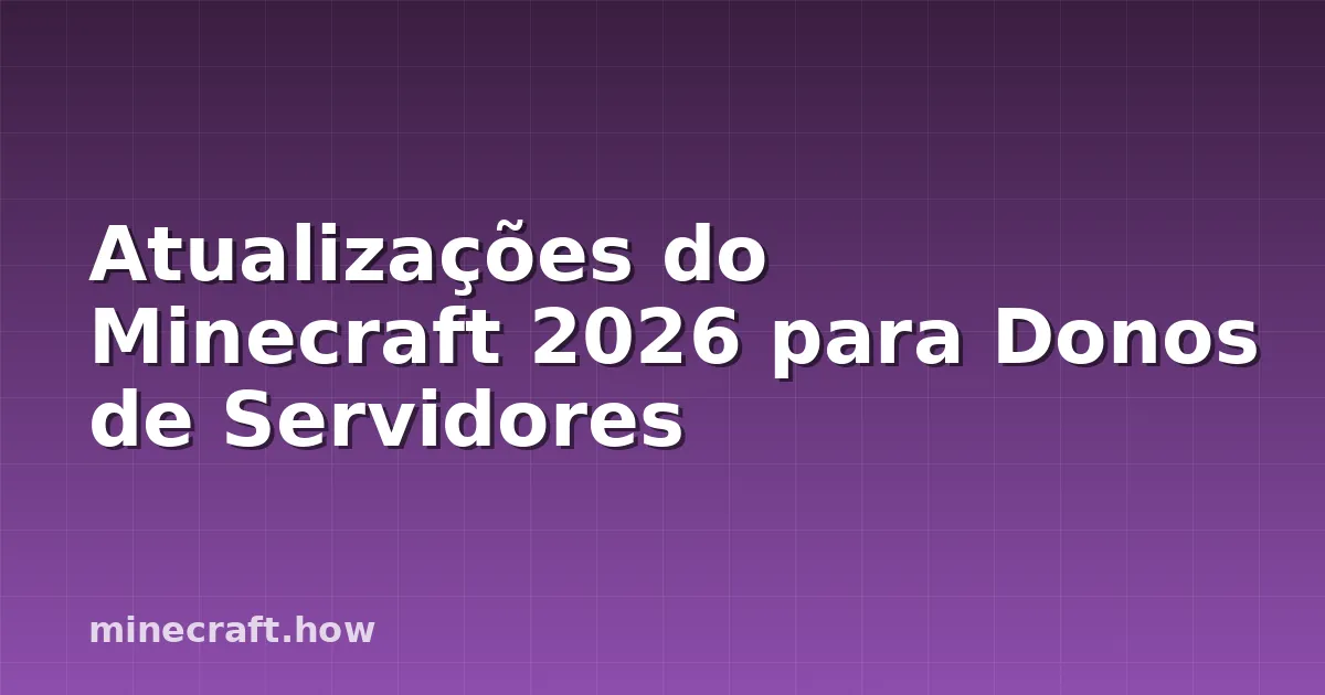 Atualizações do Minecraft 2026 para Donos de Servidores