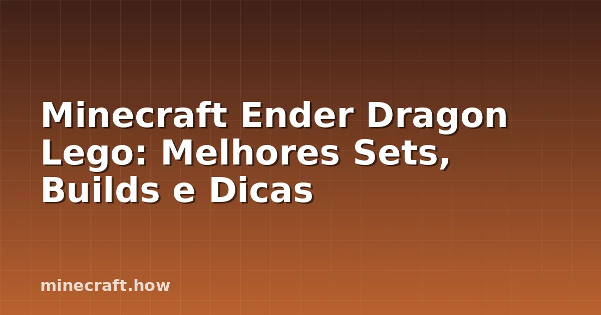 Minecraft Ender Dragon Lego: Melhores Sets, Builds e Dicas