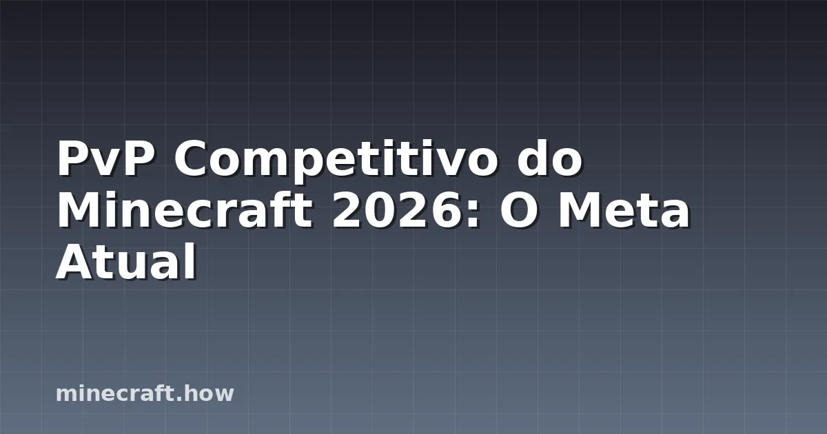 PvP Competitivo do Minecraft 2026: O Meta Atual