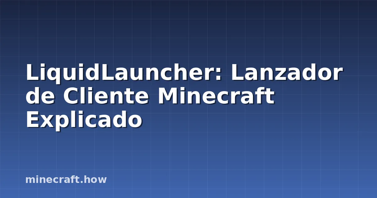 LiquidLauncher: Lanzador de Cliente Minecraft Explicado