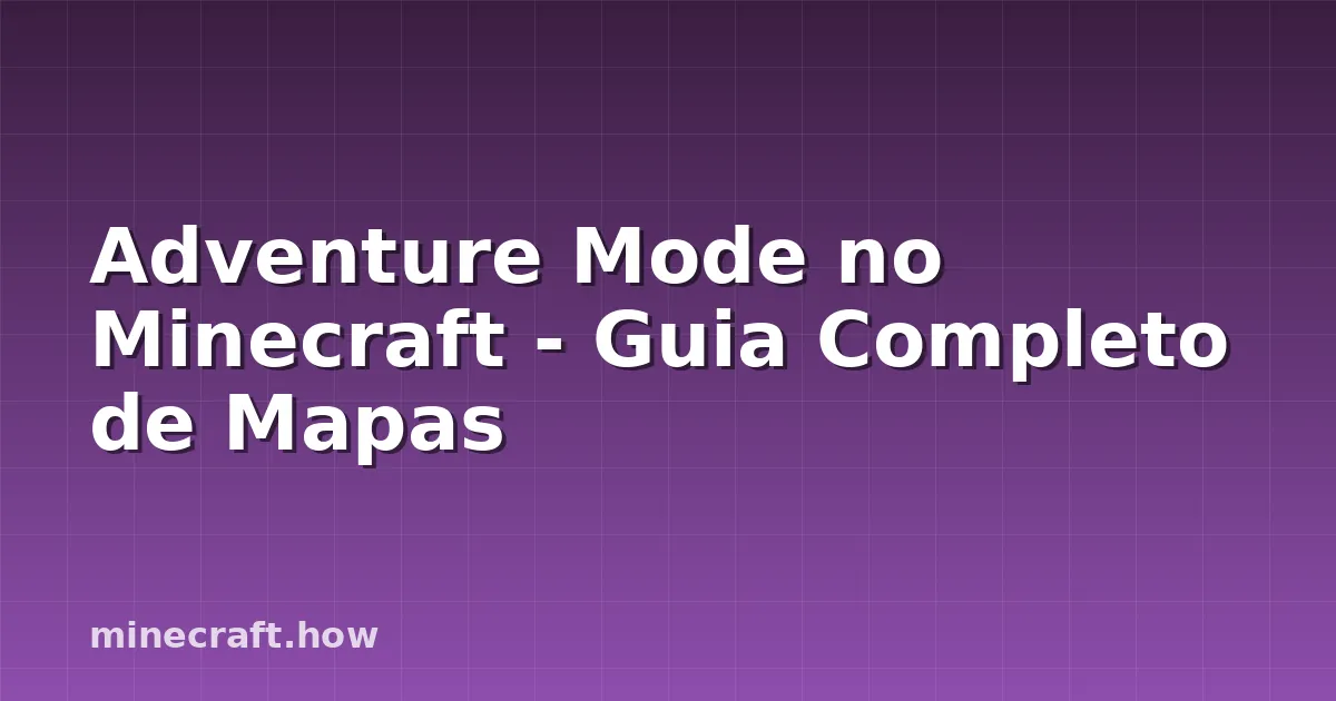 Adventure Mode no Minecraft - Guia Completo de Mapas