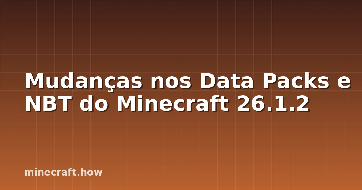 Mudanças nos Data Packs e NBT do Minecraft 26.1.2