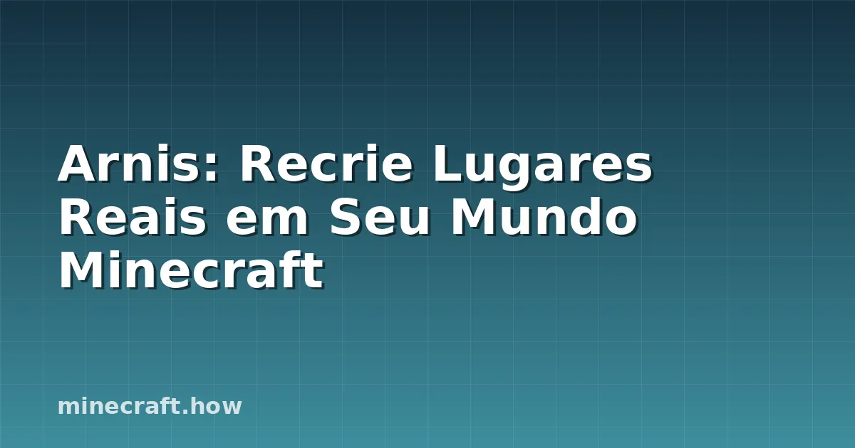 Arnis: Recrie Lugares Reais em Seu Mundo Minecraft