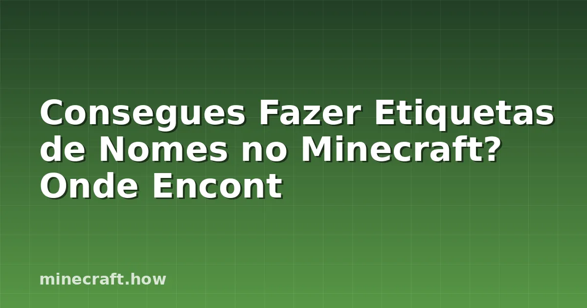 Consegues Fazer Etiquetas de Nomes no Minecraft? Onde Encont