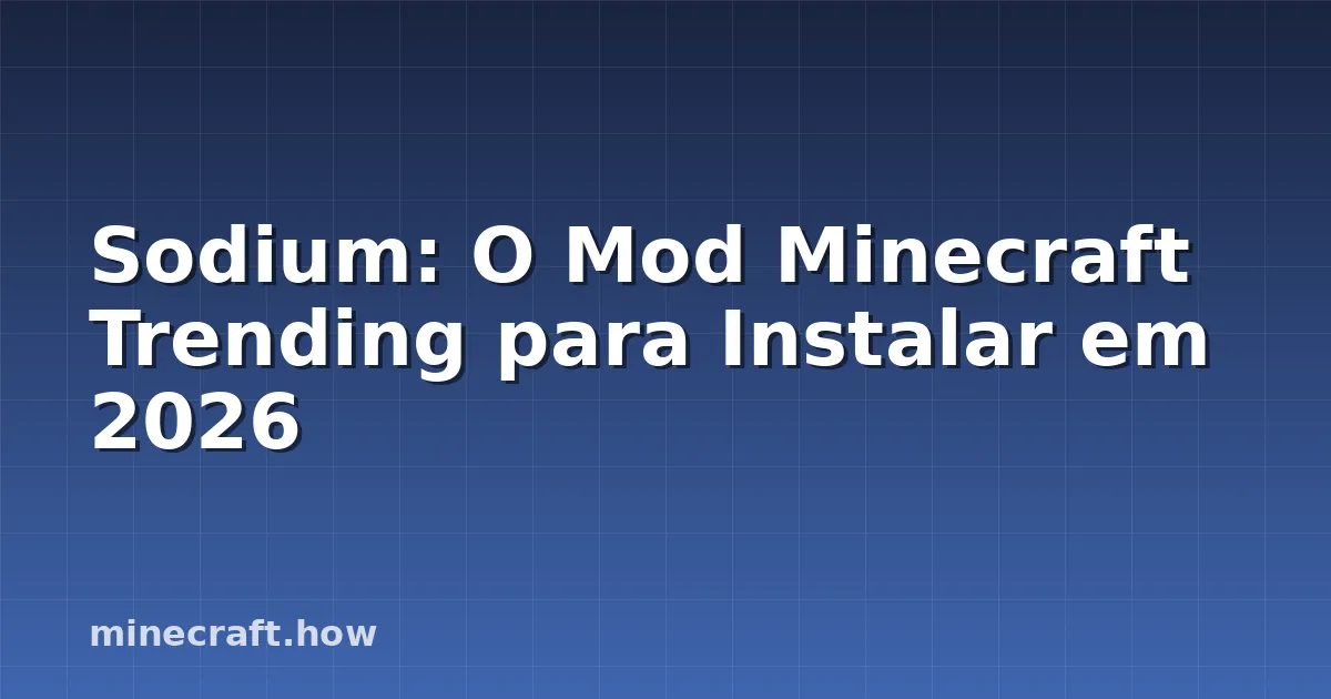 Sodium: O Mod Minecraft Trending para Instalar em 2026