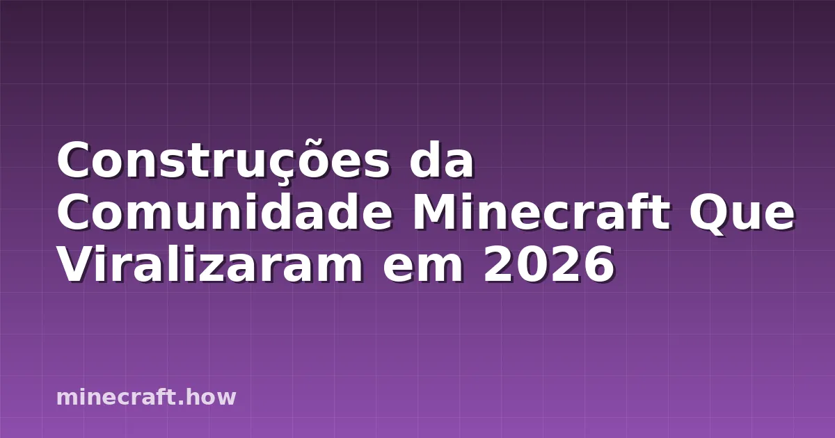 Construções da Comunidade Minecraft Que Viralizaram em 2026