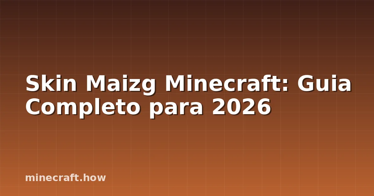 Skin Maizg Minecraft: Guia Completo para 2026