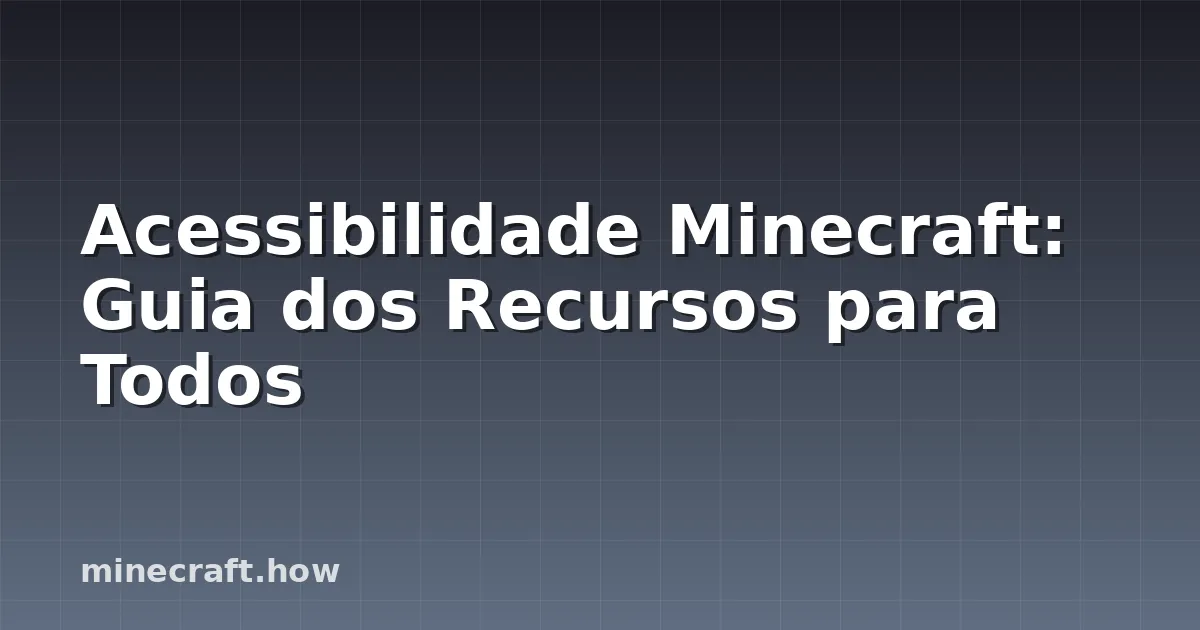 Acessibilidade Minecraft: Guia dos Recursos para Todos