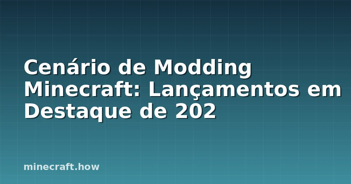 Cenário de Modding Minecraft: Lançamentos em Destaque de 202