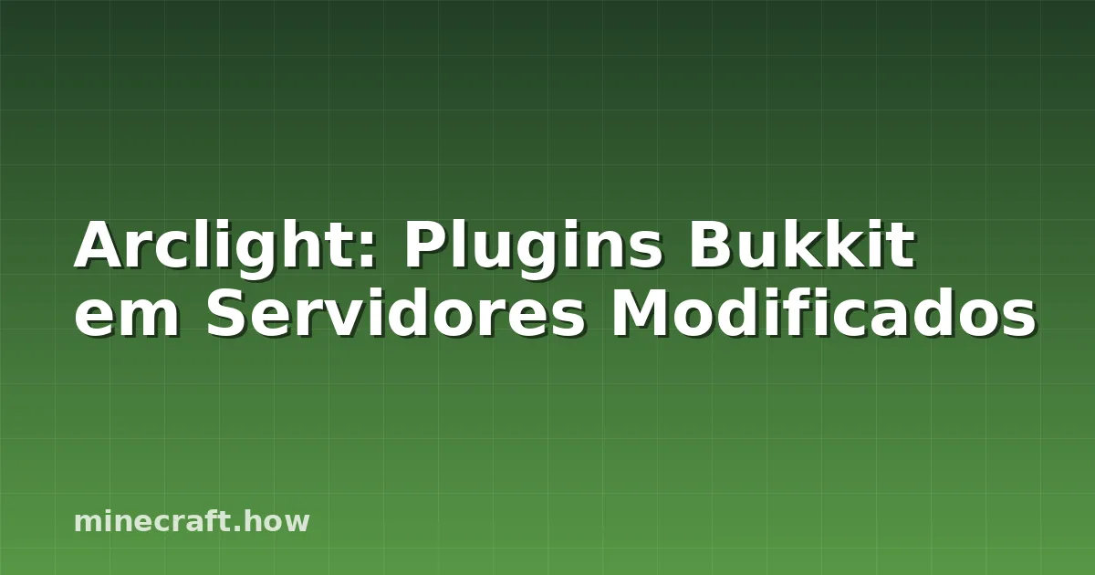 Arclight: Plugins Bukkit em Servidores Modificados