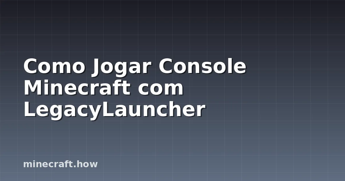 Como Jogar Console Minecraft com LegacyLauncher
