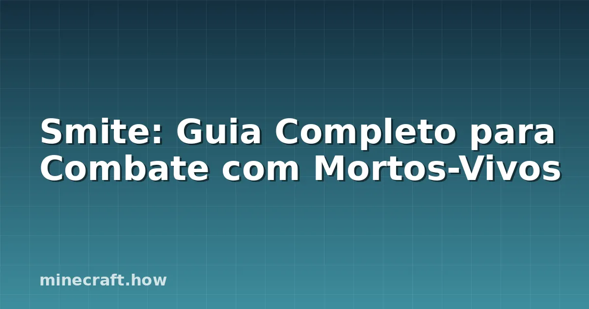 Smite: Guia Completo para Combate com Mortos-Vivos