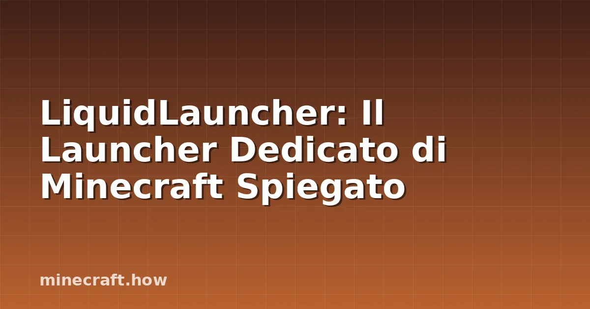 LiquidLauncher: Il Launcher Dedicato di Minecraft Spiegato